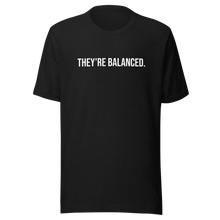 Load image into Gallery viewer, "They're balanced." Unisex T-shirt