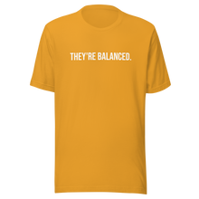 Load image into Gallery viewer, "They're balanced." Unisex T-shirt